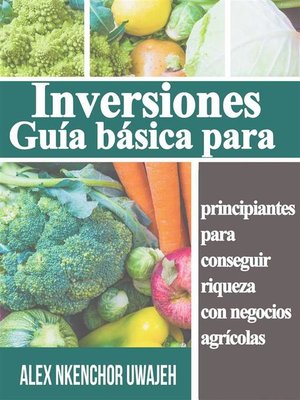 cover image of Inversiones--Guía Básica Para Principiantes Para Conseguir Riqueza Con Negocios Agrícolas